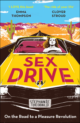 Sex Drive: On the Road to a Pleasure Revolution