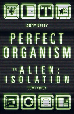 Perfect Organism: An Alien: Isolation Companion