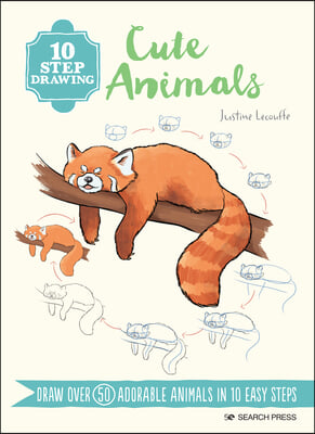 10 Step Drawing: Cute Animals: Draw Over 60 Adorable Animals in 10 Easy Steps