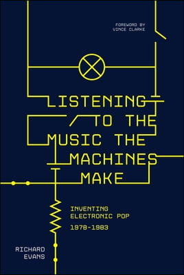 Listening to the Music the Machines Make: Inventing Electronic Pop 1978-1983