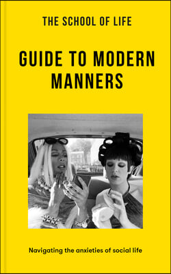 The School of Life: Guide to Modern Manners: Navigating the Anxieties of Social Life