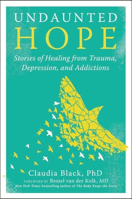 Undaunted Hope: Stories of Healing from Trauma, Depression, and Addictions