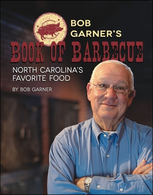 Bob Garner's Book of Barbeque: North Carolina's Favorite Food