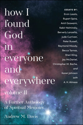 How I Found God in Everyone and Everywhere: A Further Anthology of Spiritual Memoirs