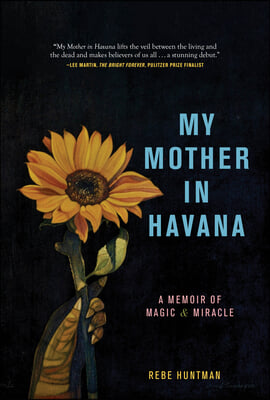 My Mother in Havana: A Memoir of Magic &amp; Miracle