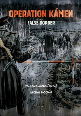 Operation K&#225;men - False Border: A Graphic Novel. Translation from Czech Marc Di Duca. Graphic Editing and Print Preparation Martin Radimeck&#253;