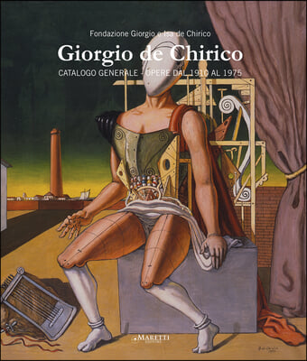 Giorgio de Chirico: Catalogo Generale. Opere Dal 1910 Al 1975.