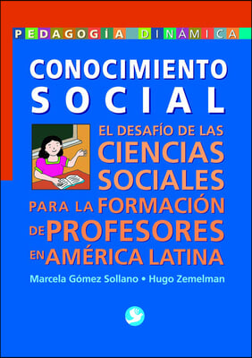 Conocimiento Social: El Desarrollo de Las Ciencias Sociales Para La Formacion de Profesores En America Latina