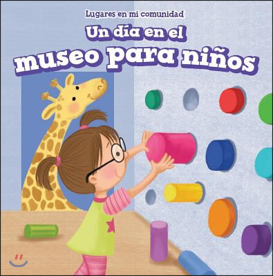 Un Dia En El Museo Para Ninos (a Day at the Children's Museum)