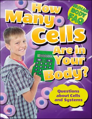 How Many Cells Are in Your Body?: Questions about Cells and Systems