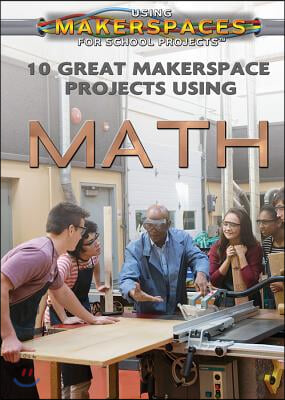 10 Great Makerspace Projects Using Math