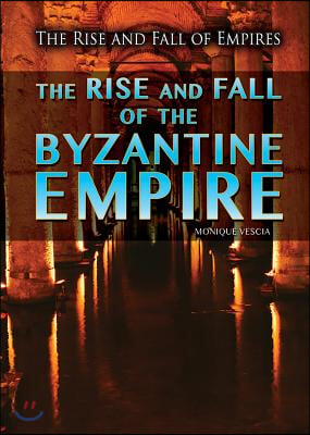 The Rise and Fall of the Byzantine Empire