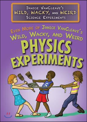 Even More of Janice Vancleave&#39;s Wild, Wacky, and Weird Physics Experiments