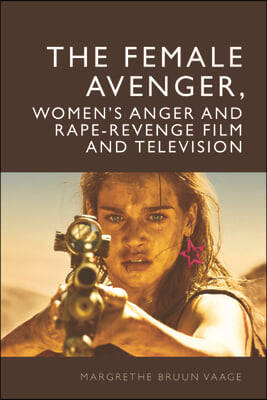 The Female Avenger in Film and Television: Rape-Revenge and Women&#39;s Anger