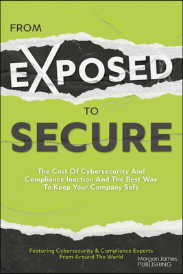 From Exposed to Secure: The Cost of Cybersecurity and Compliance Inaction and the Best Way to Keep Your Company Safe