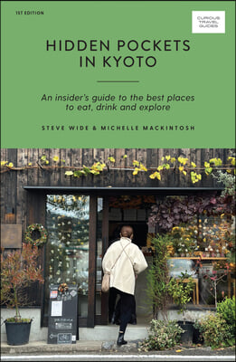 Hidden Pockets in Kyoto: An Insider&#39;s Guide to the Best Places to Eat, Drink and Explore