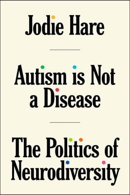 Autism Is Not a Disease: The Politics of Neurodiversity