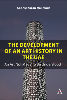 The Development of an Art History in the Uae: An Art Not Made to Be Understood