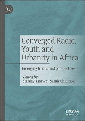 Converged Radio, Youth and Urbanity in Africa: Emerging Trends and Perspectives