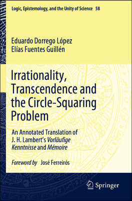 Irrationality, Transcendence and the Circle-Squaring Problem: An Annotated Translation of J. H. Lambert&#39;s Vorl&#228;ufige Kenntnisse and M&#233;moire