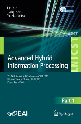Advanced Hybrid Information Processing: 7th Eai International Conference, Adhip 2023, Harbin, China, September 22-23, 2023, Proceedings, Part I