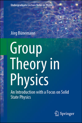 Group Theory in Physics: An Introduction with a Focus on Solid State Physics