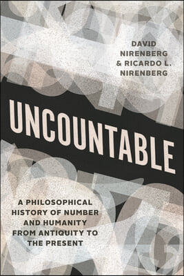 Uncountable: A Philosophical History of Number and Humanity from Antiquity to the Present