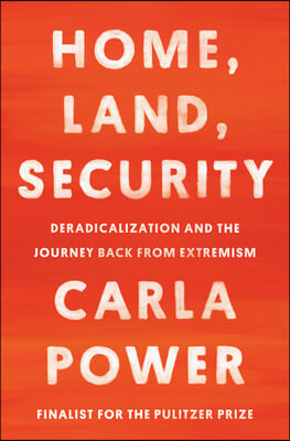 Home, Land, Security: Deradicalization and the Journey Back from Extremism