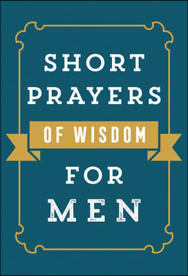 Short Prayers of Wisdom for Men