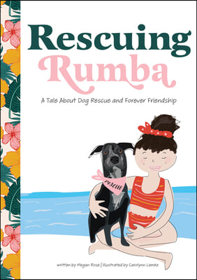 Rescuing Rumba: A Tale about Dog Rescue and Forever Friendship