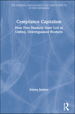 Compliance Capitalism: How Free Markets Have Led to Unfree, Overregulated Workers