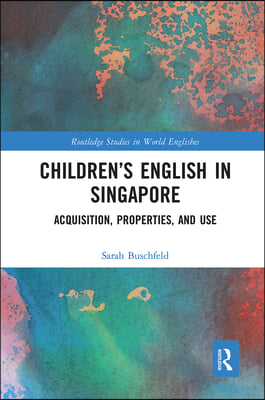 Children&#39;s English in Singapore: Acquisition, Properties, and Use