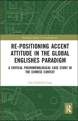 Re-positioning Accent Attitude in the Global Englishes Paradigm: A Critical Phenomenological Case Study in the Chinese Context