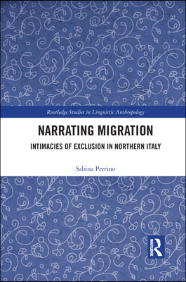 Narrating Migration: Intimacies of Exclusion in Northern Italy