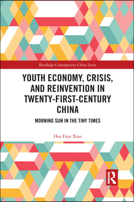 Youth Economy, Crisis, and Reinvention in Twenty-First-Century China
