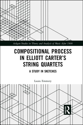 Compositional Process in Elliott Carter’s String Quartets