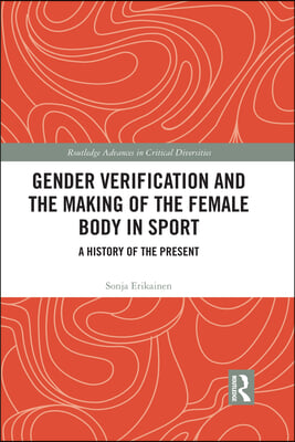 Gender Verification and the Making of the Female Body in Sport