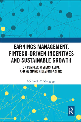 Earnings Management, Fintech-Driven Incentives and Sustainable Growth: On Complex Systems, Legal and Mechanism Design Factors