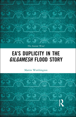 Ea's Duplicity in the Gilgamesh Flood Story