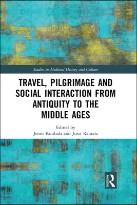 Travel, Pilgrimage and Social Interaction from Antiquity to the Middle Ages