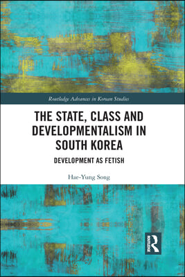 State, Class and Developmentalism in South Korea