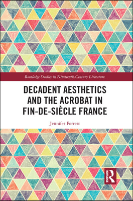 Decadent Aesthetics and the Acrobat in French Fin de si&#232;cle