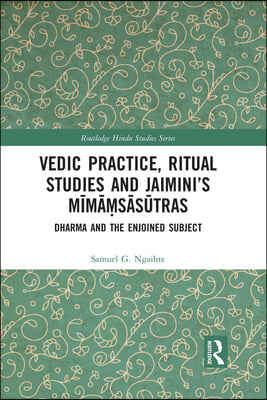 Vedic Practice, Ritual Studies and Jaimini’s Mīmāṃsāsūtras