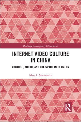 Internet Video Culture in China: YouTube, Youku, and the Space in Between