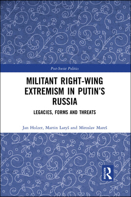 Militant Right-Wing Extremism in Putin’s Russia