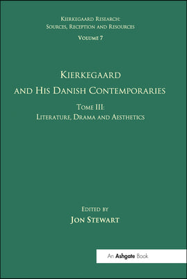 Volume 7, Tome III: Kierkegaard and His Danish Contemporaries - Literature, Drama and Aesthetics