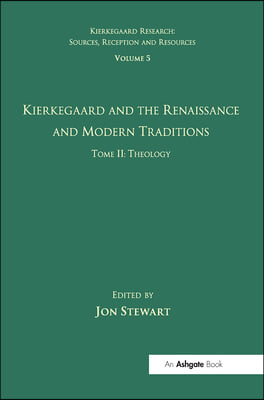 Volume 5, Tome II: Kierkegaard and the Renaissance and Modern Traditions - Theology