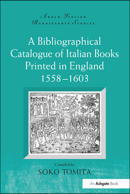 Bibliographical Catalogue of Italian Books Printed in England 1558–1603