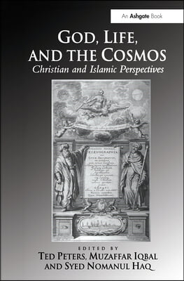 God, Life, and the Cosmos: Christian and Islamic Perspectives