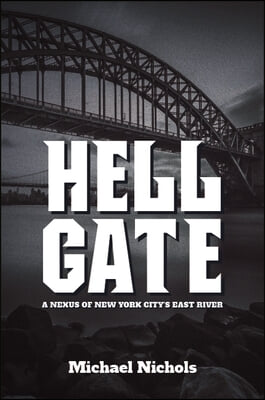 Hell Gate: A Nexus of New York City&#39;s East River
